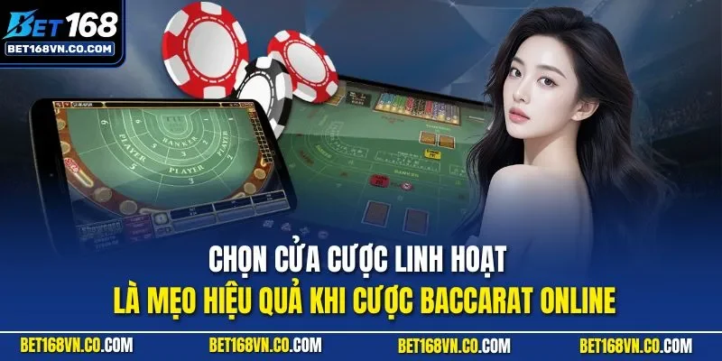 Chọn cửa cược linh hoạt  là mẹo hiệu quả khi cược Baccarat online